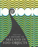 Dejiny Írska v 100 predmetoch - A History of Ireland in 100 Objects