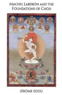 Machig Labdron a základy Chod - Machig Labdron and the Foundations of Chod
