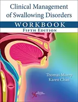 Klinický manažment porúch prehĺtania Pracovný zošit - Clinical Management of Swallowing Disorders Workbook