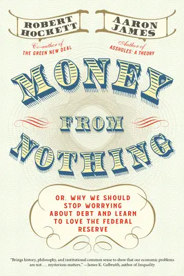 Peniaze z ničoho: alebo prečo by sme sa mali prestať obávať dlhu a naučiť sa milovať Federálny rezervný systém - Money from Nothing: Or, Why We Should Stop Worrying about Debt and Learn to Love the Federal Reserve