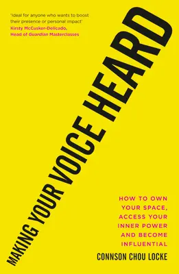 Aby bolo počuť váš hlas: Ako si osvojiť svoj priestor, získať prístup k vnútornej sile a stať sa vplyvným - Making Your Voice Heard: How to Own Your Space, Access Your Inner Power and Become Influential