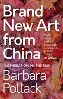 Zbrusu nové umenie z Číny: Generácia na vzostupe - Brand New Art from China: A Generation on the Rise