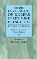 O vláde panovníkov de Regimine Principum: Ptolemaios z Luccy s časťami pripisovanými Tomášovi Akvinskému - On the Government of Rulers de Regimine Principum: Ptolemy of Lucca with Portions Attributed to Thomas Aquinas