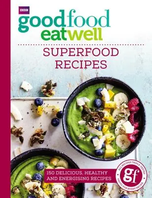 Dobré jedlo dobre sa najedzte: Recepty na superpotraviny - Good Food Eat Well: Superfood Recipes