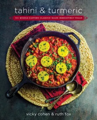 Tahini a kurkuma: 101 klasických jedál Blízkeho východu - neodolateľne vegánske - Tahini and Turmeric: 101 Middle Eastern Classics -- Made Irresistibly Vegan