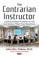 Kontraverzný inštruktor - vedenie vysokoškolských študentov k tomu, aby si kládli a odpovedali na vlastné otázky - Contrarian Instructor - Leading College Students to Ask and Answer Their Own Questions