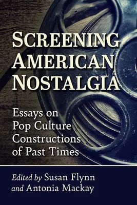 Premietanie americkej nostalgie: Eseje o popkultúrnych konštrukciách minulých čias - Screening American Nostalgia: Essays on Pop Culture Constructions of Past Times