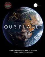 Naša planéta - Oficiálny sprievodca k prelomovému pôvodnému Attenboroughovmu seriálu z produkcie Netflixu so špeciálnym predslovom Davida Attenborougha - Our Planet - The official companion to the ground-breaking Netflix original Attenborough series with a special foreword by David Attenborough