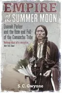 Ríša letného mesiaca - Quanah Parker a vzostup a pád Komančov, najmocnejšieho indiánskeho kmeňa v amerických dejinách - Empire of the Summer Moon - Quanah Parker and the Rise and Fall of the Comanches, the Most Powerful Indian Tribe in American History