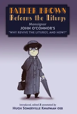 Otec Brown reformuje liturgiu: Prečo oživiť liturgiu a ako? - Father Brown Reforms the Liturgy: Being the Tract: Why Revive the Liturgy, and How?