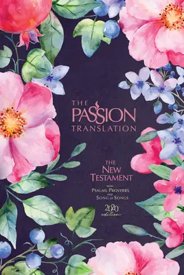The Passion Translation New Testament (2020 Edition) Berry Blossom (Nový zákon v preklade vášne): So žalmami, prísloviami a piesňou piesní - The Passion Translation New Testament (2020 Edition) Berry Blossom: With Psalms, Proverbs and Song of Songs