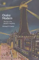 Osaka Modern: Mesto v japonskej imaginácii - Osaka Modern: The City in the Japanese Imaginary