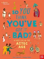Britské múzeum: Tak si myslíš, že to máš zlé? Život dieťaťa v dobe aztéckej - British Museum: So You Think You've Got it Bad? A Kid's Life in the Aztec Age