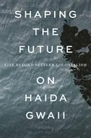 Formovanie budúcnosti na ostrove Haida Gwaii: Život za hranicami osadníckeho kolonializmu - Shaping the Future on Haida Gwaii: Life Beyond Settler Colonialism