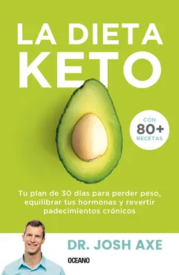 La Dieta Keto: Keto: Tu Plan de 30 Das Para Perder Peso, Equilibrar Tus Hormonas Y Revertir Padecimientos Crnicos - La Dieta Keto: Tu Plan de 30 Das Para Perder Peso, Equilibrar Tus Hormonas Y Revertir Padecimientos Crnicos