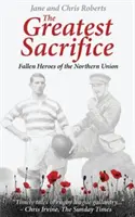 Najväčšia obeť - padlí hrdinovia Severnej únie - Greatest Sacrifice - Fallen Heroes of the Northern Union