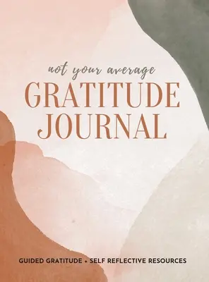 Nie je to váš priemerný denník vďačnosti: Vďačnosť a zdroje na sebareflexiu - Not Your Average Gratitude Journal: Guided Gratitude + Self Reflection Resources