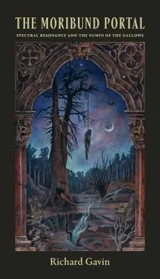 Portál moribunda: Spektrálna rezonancia a Numen šibenice - The Moribund Portal: Spectral Resonance and the Numen of the Gallows