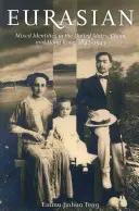 Eurázijčan: Zmiešané identity v Spojených štátoch, Číne a Hongkongu v rokoch 1842 - 1943 - Eurasian: Mixed Identities in the United States, China, and Hong Kong, 1842-1943
