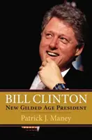 Bill Clinton: Nový prezident zlatého veku - Bill Clinton: New Gilded Age President