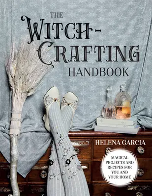 Príručka čarodejníctva: Magické projekty a recepty pre vás a váš domov - The Witch-Crafting Handbook: Magical Projects and Recipes for You and Your Home