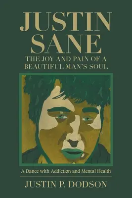 Justin Sane - radosť a bolesť duše krásneho muža: Tanec so závislosťou a duševným zdravím - Justin Sane - the Joy and Pain of a Beautiful Man's Soul: A Dance with Addiction and Mental Health