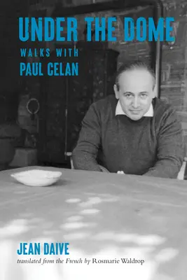 Pod kupolou: Prechádzky s Paulom Celanom - Under the Dome: Walks with Paul Celan
