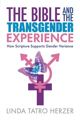 Biblia a transrodová skúsenosť: Ako Písmo podporuje rodovú odlišnosť - Bible and the Transgender Experience: How Scripture Supports Gender Variance