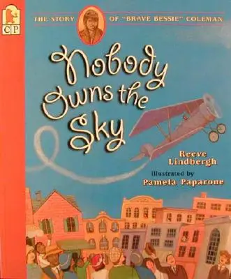 Nobody Owns the Sky: The Story of Brave Bessie“ Coleman“ - Nobody Owns the Sky: The Story of Brave Bessie