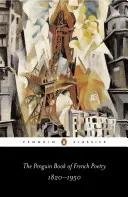Penguin Book of French Poetry: 1820-1950; With Prose Translations (Penguinská kniha francúzskej poézie: 1820-1950; s prekladmi prózy) - The Penguin Book of French Poetry: 1820-1950; With Prose Translations