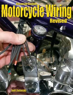 Pokročilé zákaznícke zapojenie motocyklov - revidované vydanie - Advanced Custom Motorcycle Wiring- Revised Edition