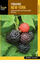 Foraging New York (Piatok v New Yorku): Hľadanie, identifikácia a príprava jedlých divokých potravín - Foraging New York: Finding, Identifying, and Preparing Edible Wild Foods
