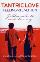 Tantrická láska: Cit verzus emócia: Zlaté pravidlá, ktoré uľahčujú milovanie - Tantric Love: Feeling Versus Emotion: Golden Rules to Make Love Easy