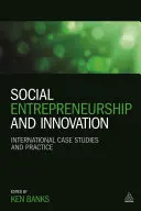 Sociálne podnikanie a inovácie: Medzinárodné prípadové štúdie a prax - Social Entrepreneurship and Innovation: International Case Studies and Practice