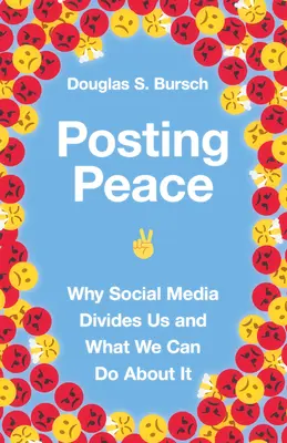 Vysielanie pokoja: Prečo nás sociálne médiá rozdeľujú a čo s tým môžeme urobiť - Posting Peace: Why Social Media Divides Us and What We Can Do about It