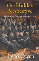 Skrytá perspektíva: Vojenské rozhovory 1906-1914 - The Hidden Perspective: The Military Conversations 1906-1914
