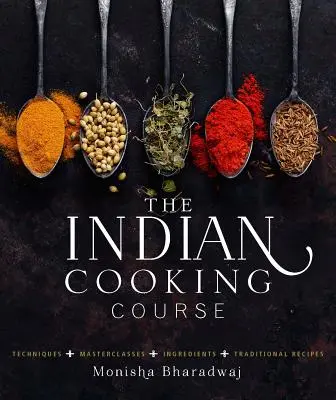 Kurz indického varenia: Techniky - Majstrovské kurzy - Ingrediencie - 300 receptov - The Indian Cooking Course: Techniques - Masterclasses - Ingredients - 300 Recipes
