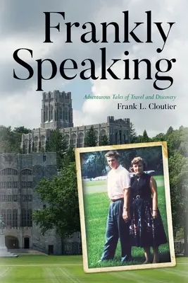 Úprimne povedané: Dobrodružné príbehy o cestovaní a objavovaní - Frankly Speaking: Adventurous Tales of Travel and Discovery