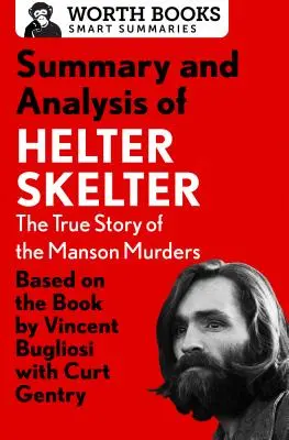 Zhrnutie a analýza knihy Helter Skelter: Skutočný príbeh Mansonových vrážd: Based on the Book by Vincent Bugliosi with Curt Gentry - Summary and Analysis of Helter Skelter: The True Story of the Manson Murders: Based on the Book by Vincent Bugliosi with Curt Gentry