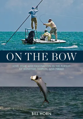 Na luku: Láska, strach a fascinácia pri prenasledovaní zubáčov, tarponov a permitov - On the Bow: Love, Fear, and Fascination in the Pursuit of Bonefish, Tarpon, and Permit