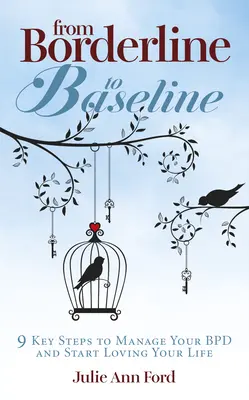 Od hraničnej po základnú líniu: 9 kľúčových krokov, ako zvládnuť Bpd a začať milovať svoj život - From Borderline to Baseline: 9 Key Steps to Manage Your Bpd and Start Loving Your Life