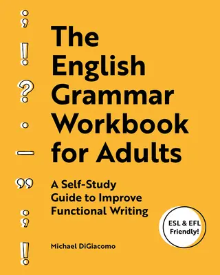 Cvičebnica anglickej gramatiky pre dospelých: Príručka na samoštúdium na zlepšenie funkčného písania - The English Grammar Workbook for Adults: A Self-Study Guide to Improve Functional Writing