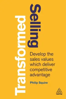 Predaj v premene: Rozvíjať predajné hodnoty, ktoré prinášajú konkurenčnú výhodu - Selling Transformed: Develop the Sales Values Which Deliver Competitive Advantage
