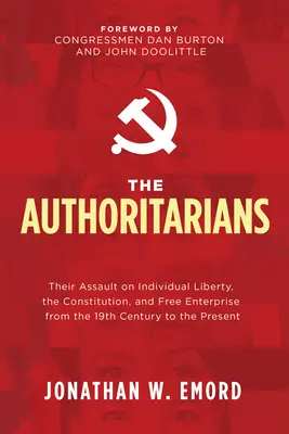 Autoritári: Útok na slobodu jednotlivca, ústavu a slobodné podnikanie od 19. storočia po súčasnosť - The Authoritarians: Their Assault on Individual Liberty, the Constitution, and Free Enterprise from the 19th Century to the Present