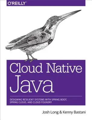 Cloud Native Java: Vydanie: Java Java: Návrh odolných systémov so Spring Boot, Spring Cloud a Cloud Foundry - Cloud Native Java: Designing Resilient Systems with Spring Boot, Spring Cloud, and Cloud Foundry