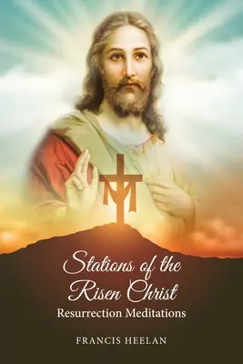 Zastavenia vzkrieseného Krista: Meditácie o zmŕtvychvstaní - Stations of the Risen Christ: Resurrection Meditations