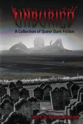 Nepochovaný: Zbierka queer temnej fikcie - Unburied: A Collection of Queer Dark Fiction