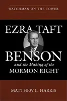 Strážca na veži: Ezra Taft Benson a vznik mormónskej pravice - Watchman on the Tower: Ezra Taft Benson and the Making of the Mormon Right