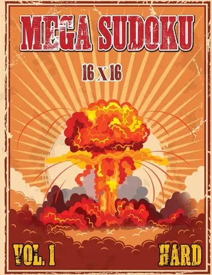 Mega Sudoku 16x16: Ťažké hádanky 1. diel, Knihy sudoku pre pokročilých riešiteľov, Zábavné a náročné sudoku hádanky pre dospelých - Mega Sudoku 16x16: Hard Puzzles Volume 1, Sudoku Puzzle Books for Advance Solvers, Fun and Challenging Sudoku Puzzle Book for Adults