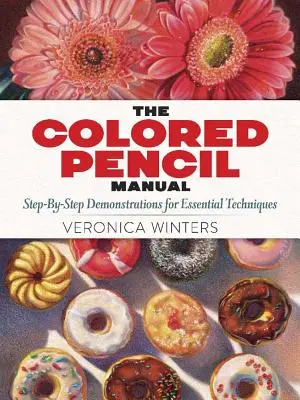 Príručka farebnej ceruzky: Krok za krokom: návody a techniky - The Colored Pencil Manual: Step-By-Step Instructions and Techniques